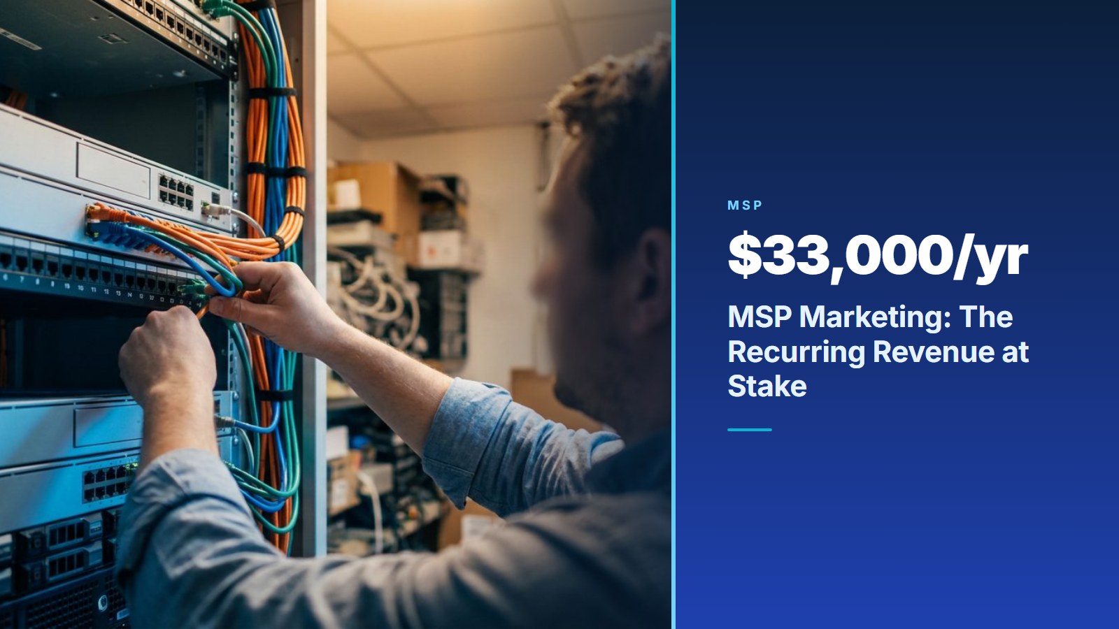 Managed service provider technician wiring a network rack next to an msp marketing stat panel showing $33,000 a year of recurring revenue per client